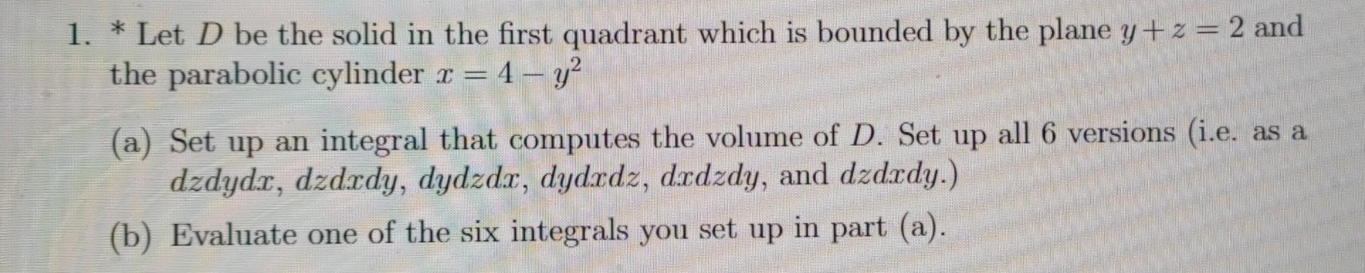 1 Let D Be The Solid In The First Quadrant Which Is Bounded By The Plane Y Z 2 And The Parabolic Cylinder R 4 Y A 1