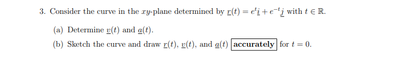 3 Consider The Curve In The Ty Plane Determined By R T E I Tej With T R A Determine U T And A T B Sketch T 1