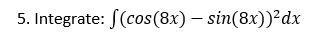 5 Integrate S Cos 8x Sin 8x Dx 1