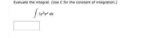 Evaluate The Integral Use C For The Constant Of Integration 522 5z3e Dz 1