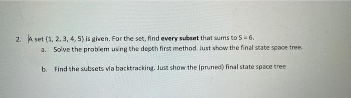 2 A Set 1 2 3 4 5 Is Given For The Set Find Every Subset That Sums To S 6 A Solve The Problem Using The Depth F 1