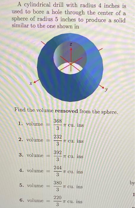 A Cylindrical Drill With Radius 4 Inches Is Used To Bore A Hole Through The Center Of A Sphere Of Radius 5 Inches To Pro 1