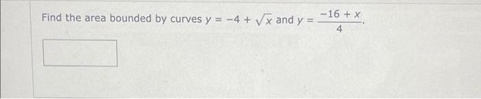 16 X Find The Area Bounded By Curves Y 4 X And Y 4 1
