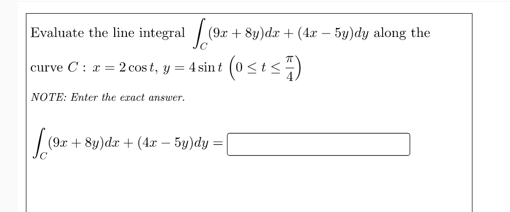 Evaluate The Line Integral 9x 8y Dx 4x 5y Dy Along The 9 4 Sint Osts Curve C X 2 Cost Y Note Enter 1