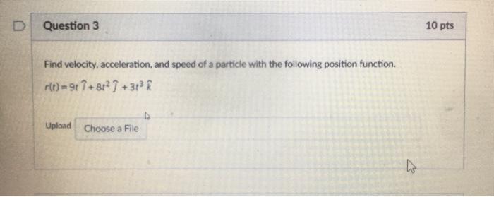 D Question 3 10 Pts Find Velocity Acceleration And Speed Of A Particle With The Following Position Function R T 917 1