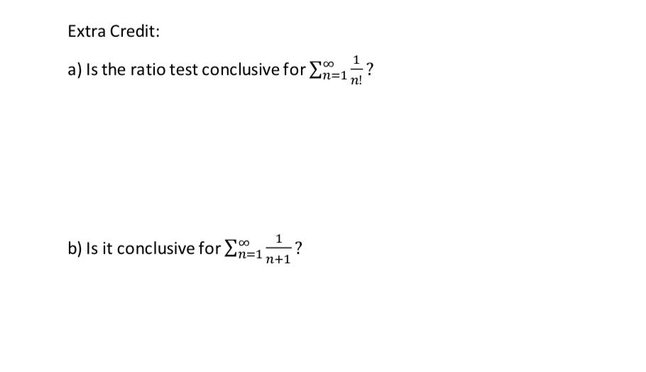 Extra Credit A Is The Ratio Test Conclusive For En In B Is It Conclusive For En 1 N 1 1