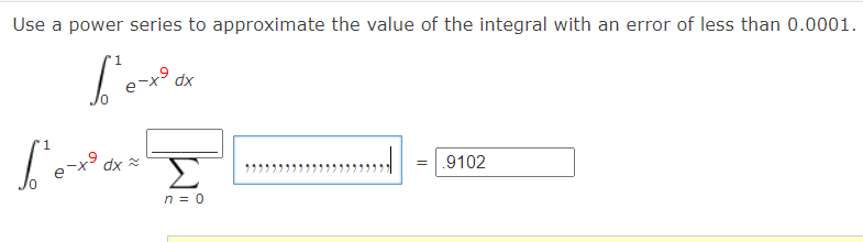 Use A Power Series To Approximate The Value Of The Integral With An Error Of Less Than 0 0001 X9 Dx Ferde L Ex I 1 Dx 1