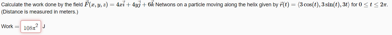 Calculate The Work Done By The Field F X Y Z 4xi 4y1 6k Netwons On A Particle Moving Along The Helix Given By 1