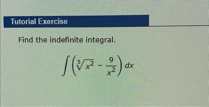 Tutorial Exercise Find The Indefinite Integral 9 12 2 Dx 1