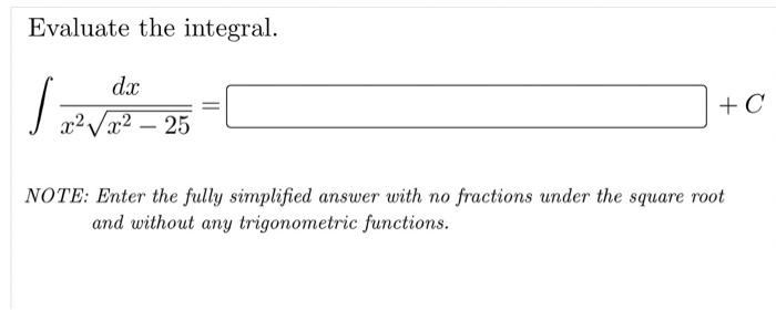 Evaluate The Integral Dx X2 Vx2 25 Note Enter The Fully Simplified Answer With No Fractions Under The Square Root 1