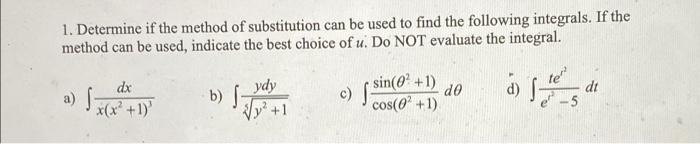 1 Determine If The Method Of Substitution Can Be Used To Find The Following Integrals If The Method Can Be Used Indic 1