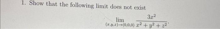 1 Show That The Following Limit Does Not Exist 3 22 Lim X Y Z 0 0 0 X2 Y2 22 1