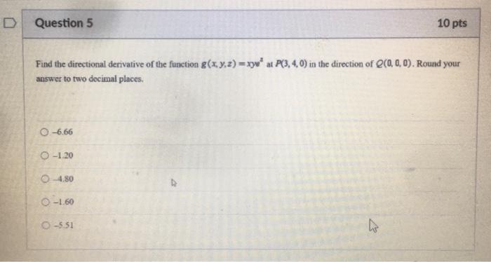Question 5 10 Pts Find The Directional Derivative Of The Function G X Y Z Xya At P 3 4 0 In The Direction Of Q 0 1