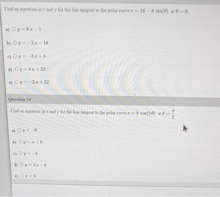 Find An Equation In X And Y For The Line Tangent To The Polar Curve R 16 8 Sin 0 At 0 0 A Oy 82 1 B O Y 22 1