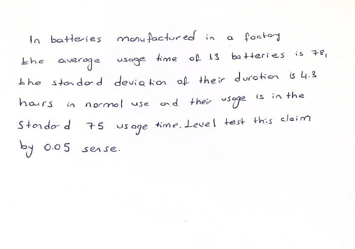 A The Average In Batteies Manufactured In Factoy Is 78 Batteries Time Of 13 O Usoge The Standad Deviation Of Their Dura 1