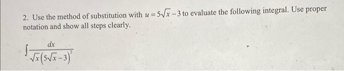 2 Use The Method Of Substitution With U 5x 3 To Evaluate The Following Integral Use Proper Notation And Show All Ste 1