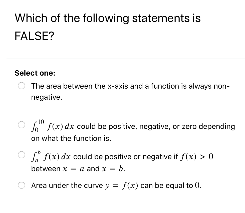 Which Of The Following Statements Is False Select One The Area Between The X Axis And A Function Is Always Non Negati 1