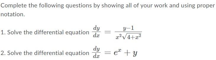 Complete The Following Questions By Showing All Of Your Work And Using Proper Notation 1 Solve The Differential Equati 1