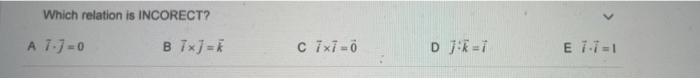Which Relation Is Incorect A 7 0 B Tx C 7x7 0 Dk 1 E7 1 1