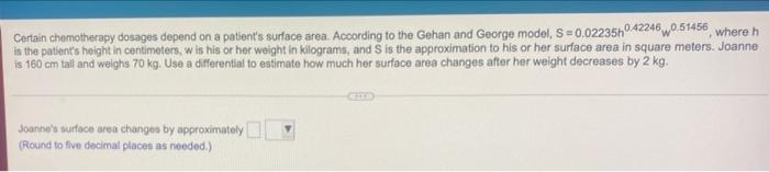 Certain Chemotherapy Dosages Depend On A Patient S Surface Area According To The Gehan And George Model S 0 02235h04 1