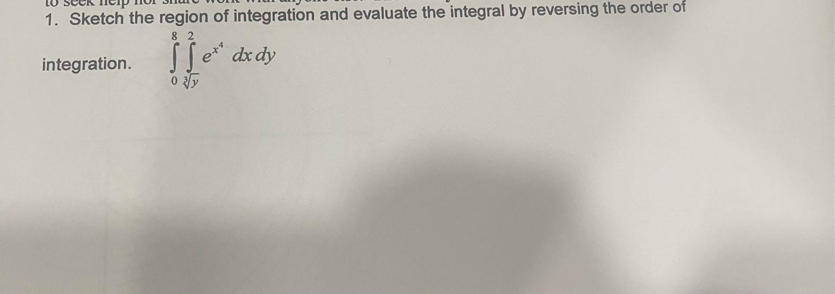 Cip 8 2 1 Sketch The Region Of Integration And Evaluate The Integral By Reversing The Order Of Integration Sex Dx Dy Oy 1