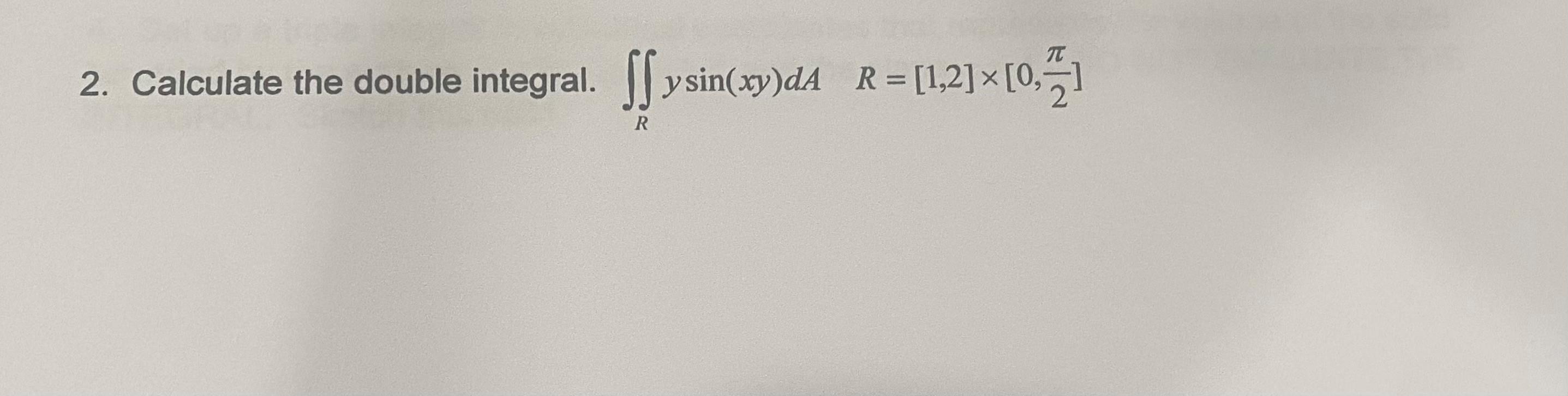 7 2 Calculate The Double Integral Ss Y Sin Xy Da R 1 2 X 0 R 1