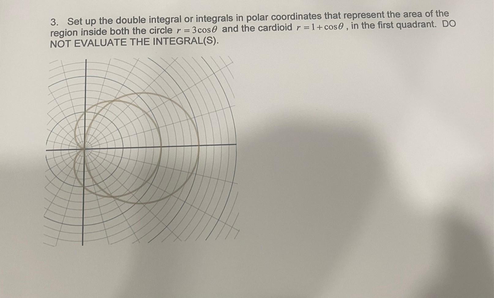 3 Set Up The Double Integral Or Integrals In Polar Coordinates That Represent The Area Of The Region Inside Both The Ci 1