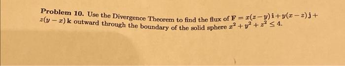 Problem 10 Use The Divergence Theorem To Find The Flux Of F 1 Z Y I Y X 2 3 2 V K Outward Through The Boundary 1