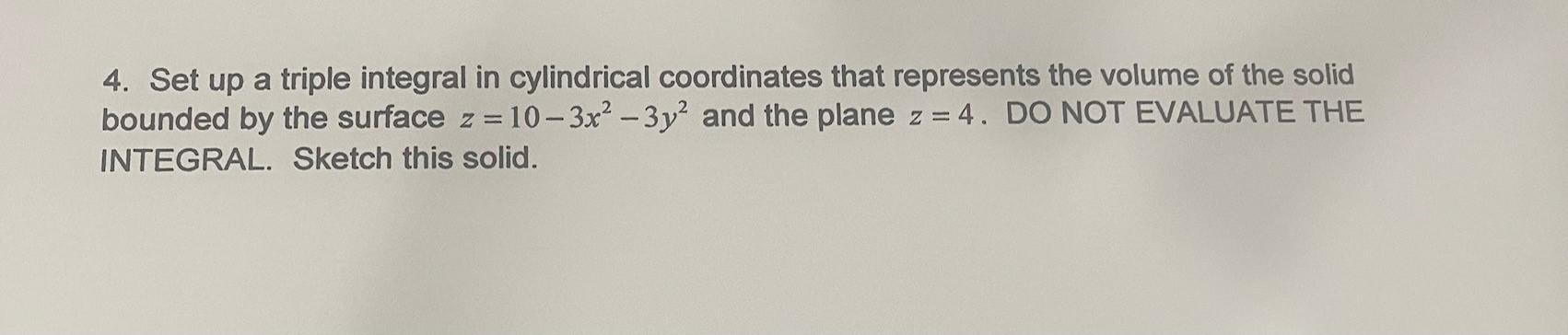4 Set Up A Triple Integral In Cylindrical Coordinates That Represents The Volume Of The Solid Bounded By The Surface Z 1