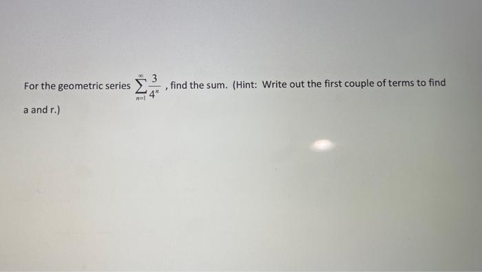 30 For The Geometric Series Find The Sum Hint Write Out The First Couple Of Terms To Find A And R 1