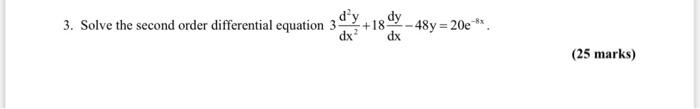 3 Solve The Second Order Differential Equation 3 48y 20e Dx 25 Marks 1