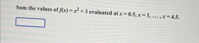 Sum The Values Of F X X2 3 Evaluated At X 0 5 X 1 X 4 5 1