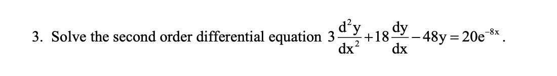 3 Solve The Second Order Differential Equation 3 D Y 2 18 Dy 48y 20e 8x Dx Dx 1