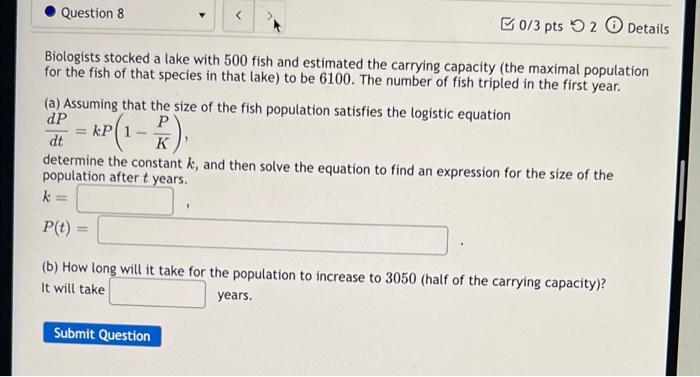 Question 8 0 3 Pts 92 Details Biologists Stocked A Lake With 500 Fish And Estimated The Carrying Capacity The Maximal P 1
