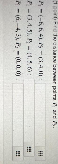 1 Point Find The Distance Between Points P And P2 100 3 P 6 6 4 P2 3 4 0 Pi 3 4 5 P2 4 5 6 1