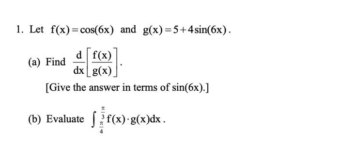 1 Let F X Cos 6x And G X 5 4 Sin 6x A Find D F X Dx G X Give The Answer In Terms Of Sin 6x B Evaluat 1