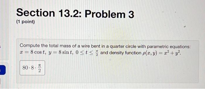 Section 13 2 Problem 3 1 Point Compute The Total Mass Of A Wire Bent In A Quarter Circle With Parametric Equations X 1