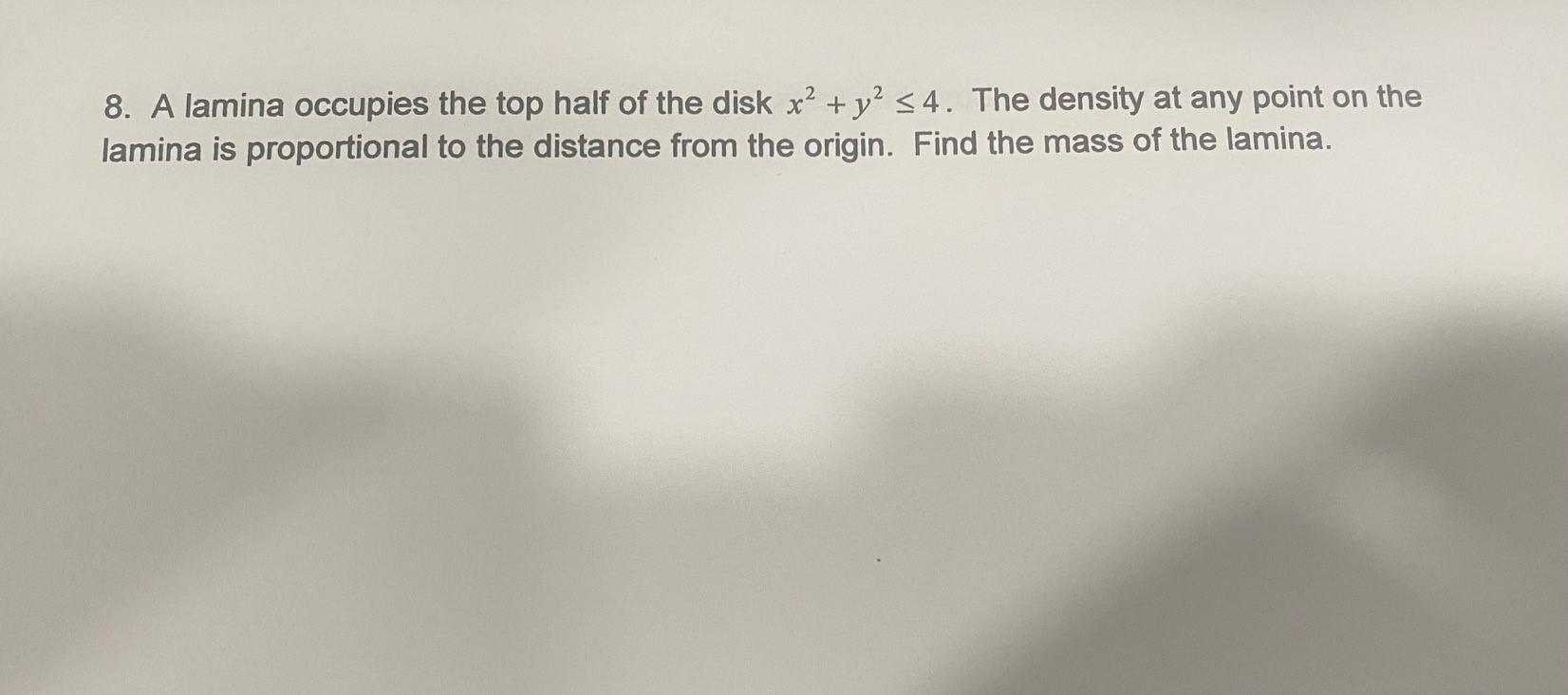 8 A Lamina Occupies The Top Half Of The Disk X Y2 54 The Density At Any Point On The Lamina Is Proportional To The 1