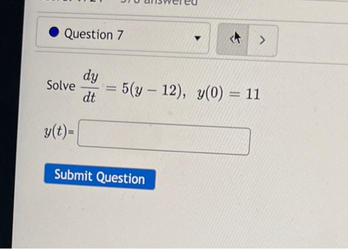 Question 7 Dy Solve Dt 5 Y 12 Y 0 11 S T Submit Question 1