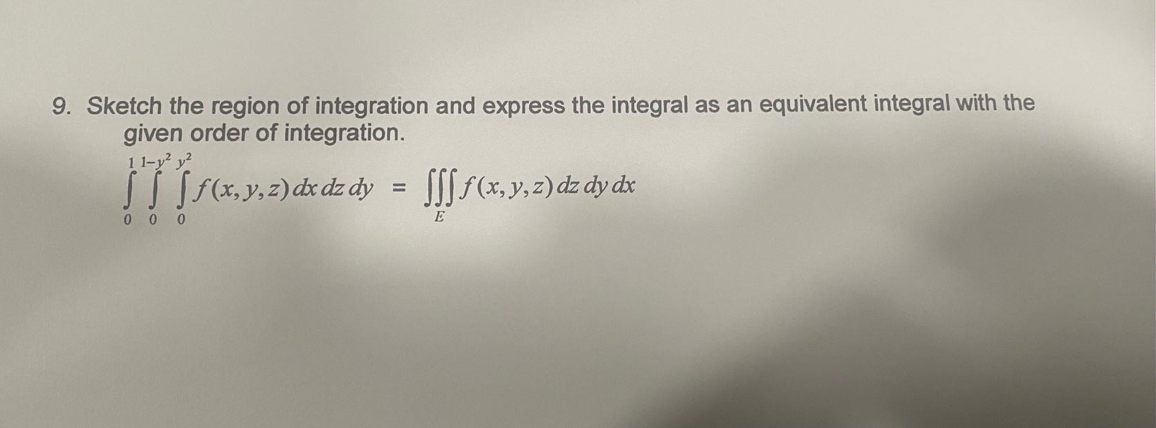9 Sketch The Region Of Integration And Express The Integral As An Equivalent Integral With The Given Order Of Integrati 1