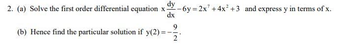 2 A Solve The First Order Differential Equation X Dy 6y 2x 4x2 3 And Express Y In Terms Of X Dx 9 B Hence Fin 1