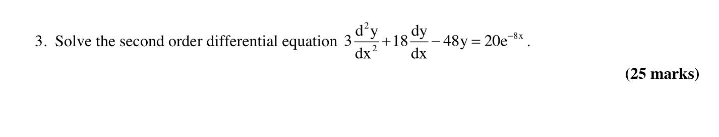 Zd Y 18 3 Solve The Second Order Differential Equation 3 Dx Dy 48y 20e 8x Dx 2 25 Marks 1
