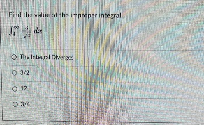 Find The Value Of The Improper Integral 3 J Da O The Integral Diverges 0 3 2 O 12 O 3 4 1
