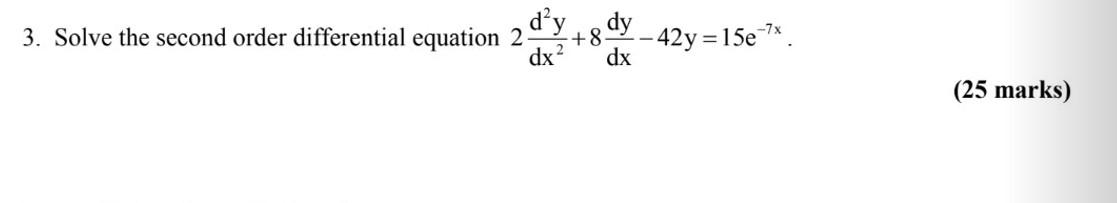3 Solve The Second Order Differential Equation 2 D Y Dx 8 42y 15e 7x Dx 25 Marks 1