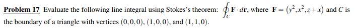 Problem 17 Evaluate The Following Line Integral Using Stokes S Theorem The Boundary Of A Triangle With Vertices 0 0 0 1
