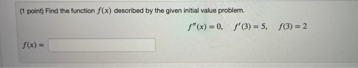 1 Point Find The Function F X Described By The Given Initial Value Problem F X 0 F 3 5 F 3 2 F X 1