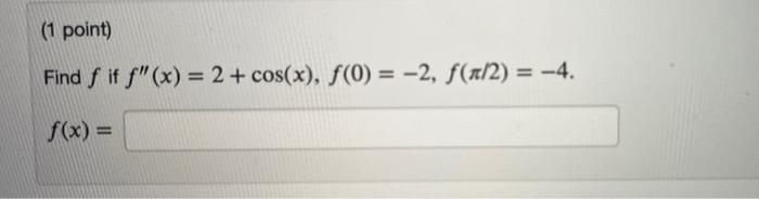 1 Point Find The Function F X Described By The Given Initial Value Problem F X 0 F 3 5 F 3 2 F X 2