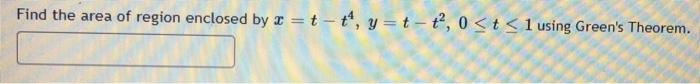 Find The Area Of Region Enclosed By 2 T Y T T 0 T 1 Using Green S Theorem 1