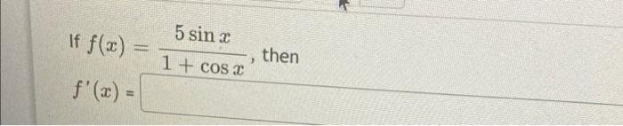 If F X 5 Sin X 1 Cos2 Then F X Question 2 Find The First Second Third And Fourth Derivative Of The Followi 1
