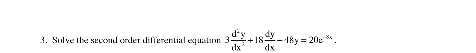 D Y 3 Solve The Second Order Differential Equation 3 Dx 18 Dy 48y 20e 8x Dx 2 1